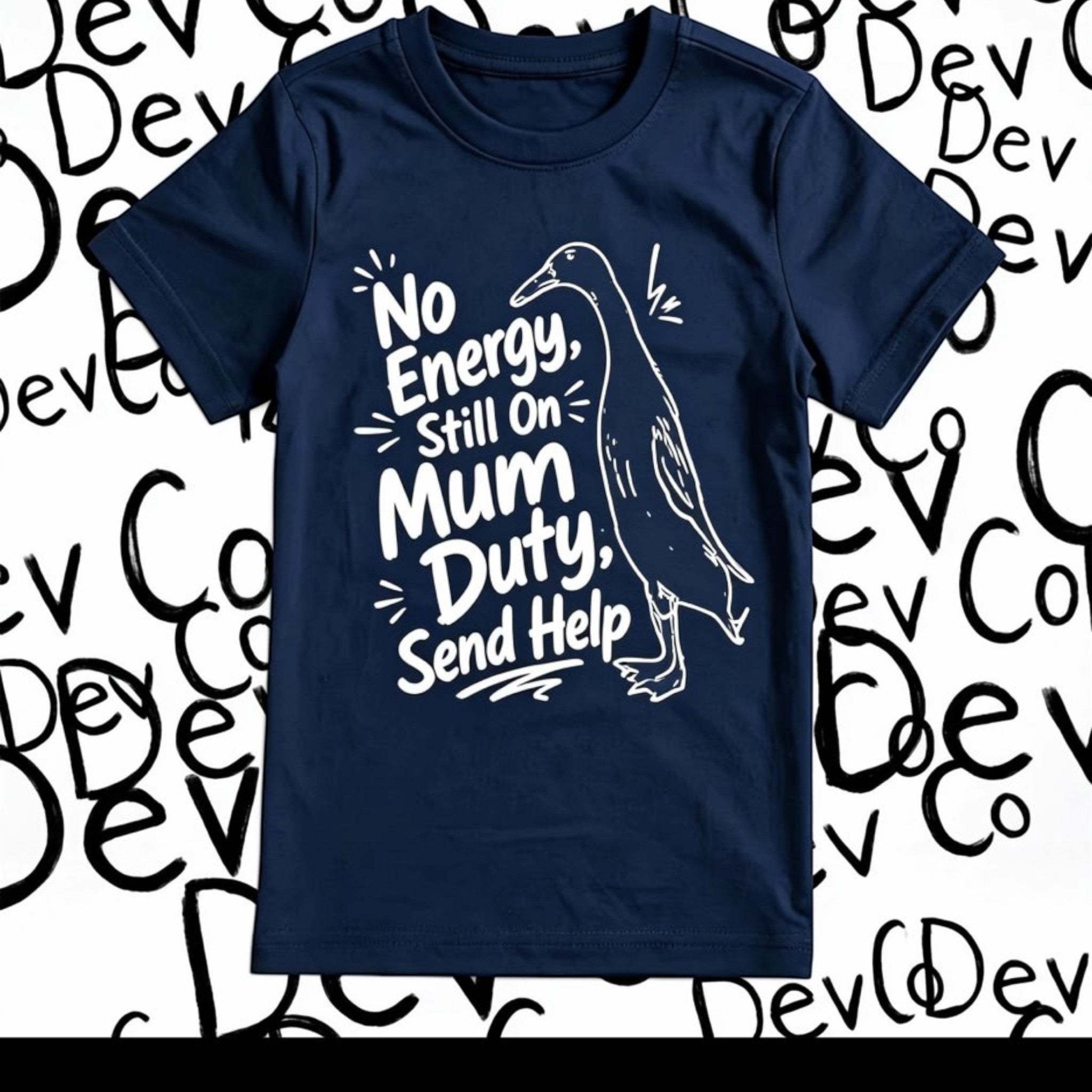 Dev co clothing navy blue organic cotton t-shirt with white text and duck graphic saying "No Energy, Still on Mum Duty, Send Help."